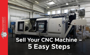 Sell Your CNC Machine – 5 Easy Steps