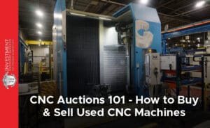 How to Sell Your CNC Machine at Auction